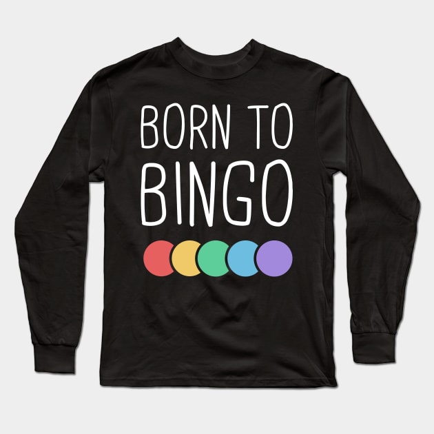 Born To Bingo Long Sleeve T-Shirt by MeatMan